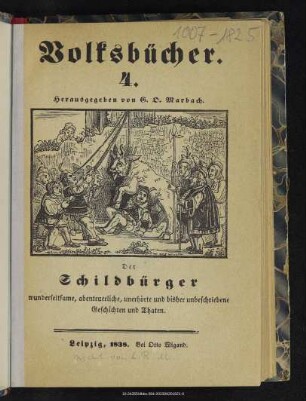 Der Schildbürger wunderseltsame, abenteuerliche, unerhörte und bisher unbeschriebene Geschichten und Thaten