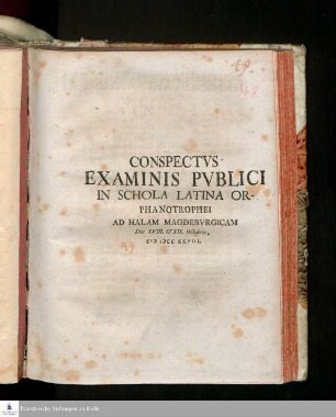 Conspectvs Examinis Pvblici In Schola Latina Orphanotrophei Ad Halam Magdebvrgicam Die XVIII. & XIX.Octobris, MDCCXXVIII.