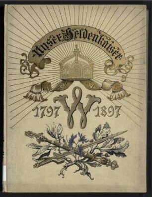 Unser Heldenkaiser - Festschrift zum hundertjährigen Geburtstage Kaiser Wilhelms des Großen