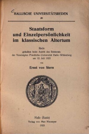 Staatsform und Einzelpersönlichkeit im klassischen Altertum : Rede, gehalten beim Antritt des Rektorats der Vereinigten Friedrichs-Universität Halle-Wittenberg am 12. Juli 1923