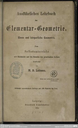 Ausführliches Lehrbuch der Elementar-Geometrie : Ebene u. körperliche Geometrie; zum Selbstunterricht mit Rücksicht auf die Zwecke des practischen Lebens