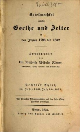 Briefwechsel zwischen Goethe und Zelter in den Jahren 1796 bis 1832. 6, Jahre 1830 July bis 1832