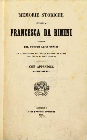 Memorie storiche intorno a Francesca da Rimini ... ad illustrazione del fatto narrato da Dante nel canto V dell'Inferno