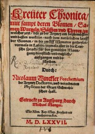 Kreüter-Chronica : mit sampt deren Blomen, Samen, Wurtzeln, Säfften und Thyren, zu welcher zeyt dise zu der Artzney am bequembsten und besten wachsen ; nach dem natürlichen lauff der Sonnen in die zwölff Monaten getheylet