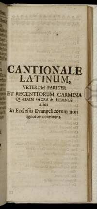 Cantionale Latinum, Veterum Pariter Et Recentiorum Carmina Quædam Sacra & Hymnos alios in Ecclesiis Evangelicorum non ignotos continens.