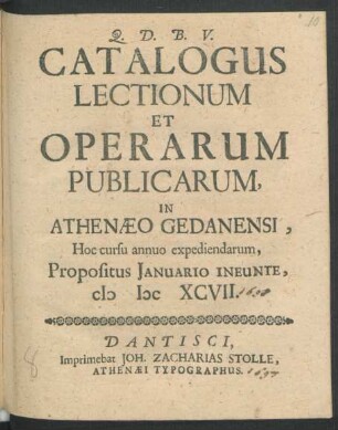 Catalogus Lectionum Et Operarum Publicarum, In Athenaeo Gedanensi, Hoc cursu annuo expediendarum, Propositus Ianuario Ineunte, MDCXCVII.