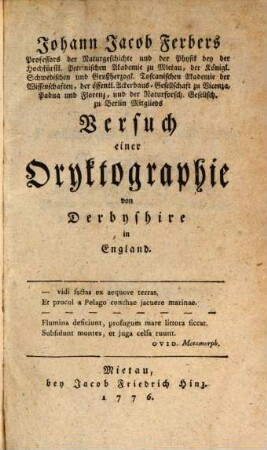 Johann Jacob Ferbers Professors der Naturgeschichte und der Physik bey der Hochfürstl. Petrinischen Akademie zu Mietau, der Königl. Schwedischen und Großherzogl. Toscanischen Akademie der Wissenschaften, der öffentl. Ackerbaus-Gesellschaft zu Vicenza, Padua und Florenz, und der Naturforsch. Gesellsch. zu Berlin Mitglieds Versuch einer Oryktographie von Derbyshire in England