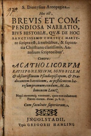 Dionysius Areopagita : hoc est Narratio brevis et compendiosa ejus historiae quae de S. Dionysio Areopagita scripta est contra M. Salom. Lentz
