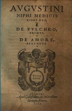 Avgvstini Niphi Medicis Libri Dvo : De Pvlchro, Primvs. De Amore, Secvndvs