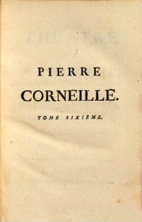 Théatre de P. Corneille : avec des commentaires, & autres morceaux intéressans. 6