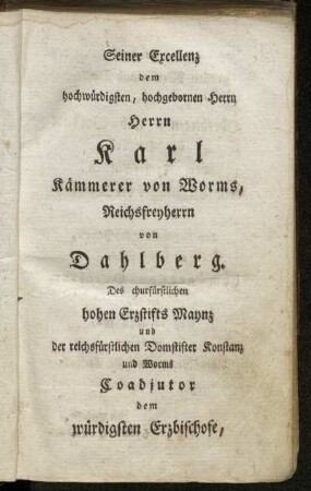 Seiner Excellenz dem hochwürdigsten, hochgebornen Herrn Herrn Karl Kämmerer von Worms, [...]