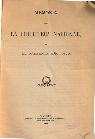 Memoria leida en la Biblioteca Nacional : en la sessión pública del presente año .., 1873