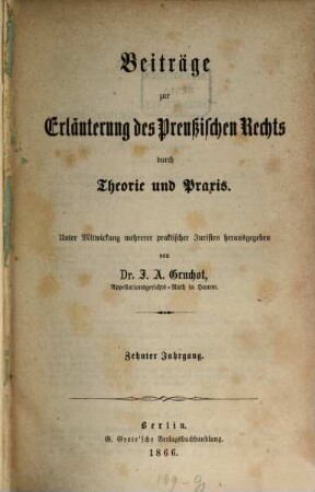 Beiträge zur Erläuterung des preußischen Rechts durch Theorie und Praxis : unter Mitw. mehrerer praktischer Juristen hrsg.. 10. 1866