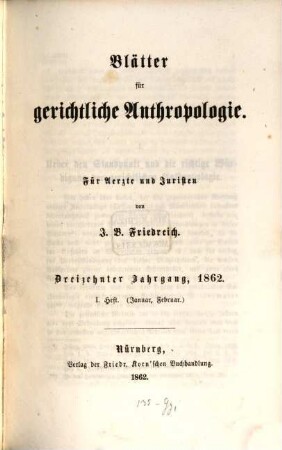 Blätter für gerichtliche Anthropologie : für Ärzte u. Juristen. 13. 1862