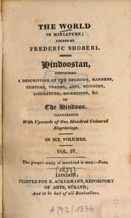 Hindoostan : Containing a description of the religion, manners, customs, trades, arts, sciences, literature, diversions &c. of the Hindoos ; Illustr. with upwords of 100 coloured engravings. 4 [1827]