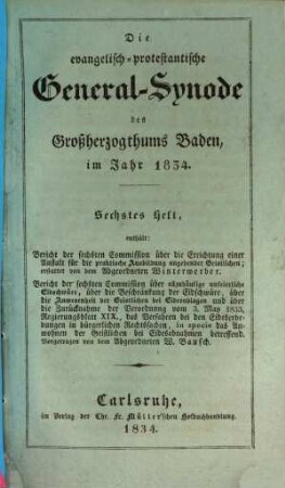 Die evangelisch-protestantische General-Synode des Großherzogthums Baden im Jahr 1834, 6 : enthält Bericht der sechsten Commission über die Errichtung einer Anstalt für die praktische Ausbildung angehender Geistlichen, ...