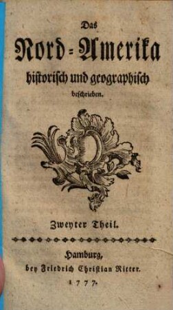 Das Nord-Amerika historisch und geographisch beschrieben, 2. (1777). - 192 S.