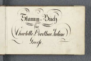 [Stammbuch Charlotte Dorothea Juliane Grosse]