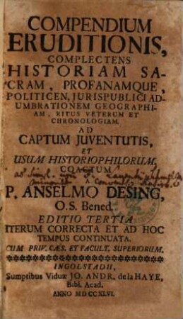 Compendium Eruditionis : Complectens Historiam Sacram, Profanamque, Politicen, Jurispublici Adumbrationem Geographiam, Ritus Veterum Et Chronologiam