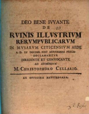 De ruinis illustrium rerumpublicarum in Musarum Citicens. aede a. d. XV. Dec. declamabitur ... : [Progr. invit.]