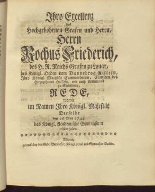 Ihre Excellenz ... Herrn Rochus Friedrich des H.R. Reichs Grafen zu Lynar ... Rede ... 26 May 1744 ...