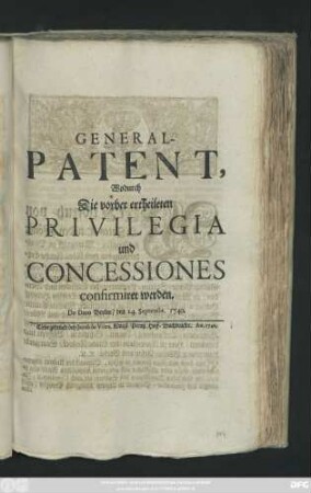 General-Patent, Wodurch Die vorher ertheileten Privilegia und Concessiones confirmiret werden : De Dato Berlin, den 24. Septembr. 1740.