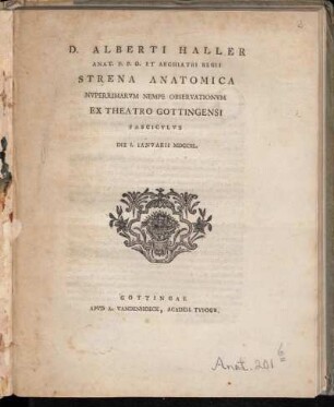 D. Alberti Haller Anat. P.P.O. Et Archiatri Regii Strena Anatomica Nvperrimarvm Nempe Observationvm Ex Theatro Gottingensi Fascicvlvs die 1. Ianvarii MDCCXL