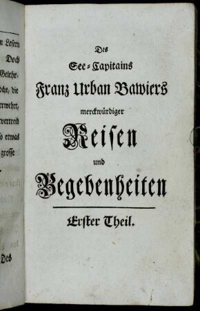 Des See-Capitains Franz Urban Bawiers merckwürdiger Reisen und Begebenheiten Erster Theil.