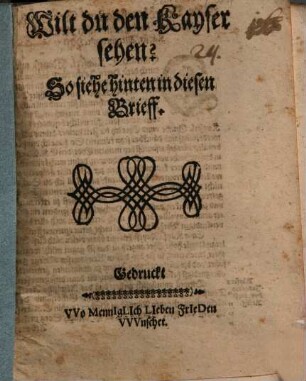 Wilt du den Kayser sehen? So siehe hinten in diesen Brief