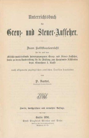 Unterrichtsbuch für Grenz- und Steuer-Aufseher : zum Selbstunterricht für die aus dem Militäranwärterstande hervorgegangenen Grenz- und Steuer-Aufseher, sowie zu deren Vorbereitung für die Prüfung zum Hauptamts-Assisten bezw. Einnehmer I. Klasse