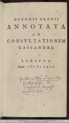 Hvgonis Grotii Annotata Ad Consvltationem Cassandri : Scripta Anno MDCXLI