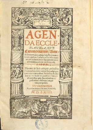 Agenda Ecclesiastica, Sive Cæremoniarum, Benedictionum aliorumque mysticorum rituum, quibus Catholica Ecclesia maxime circa diuinorum Sacramentorum administrationem vti solita est, Liber : Plurimis in locis cum pijs quibusdam Orationibus, tum vulgaribus ad populum exhortationibus ita auctus & illustratus: vt facile in qualibet Dioecesi ab omnibus pijs Sacerdotibus ac pastoribus obseruari atque vsurpari possit
