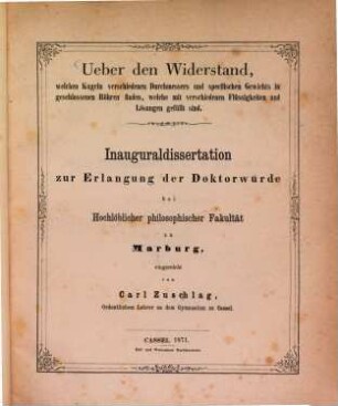 Über den Widerstand, welchen Kugeln verschiedenen Durchmessers und specifischen Gewichts in geschlossenen Röhren finden, welche mit verschiedenen Flüssigkeiten und Lösungen gefüllt sind : Inauguraldissertation