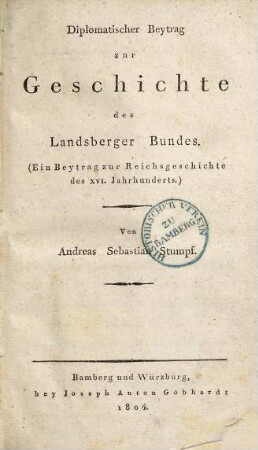 Diplomatischer Beytrag zur Geschichte des Landsberger Bundes : ein Beytrag zur Reichsgeschichte des XVI. Jahrhunderts