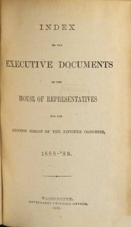 House documents. [405.] 1888/89, Vol. 27 = Congress 50, Sess. 2