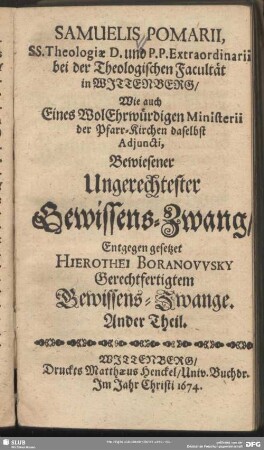 2: Samuelis Pomarii, SS. Theologiae D. ... Bewiesener Ungerechtester Gewissens-Zwang : Entgegen gesetzet Hierothei Boranowsky Gerechfertigtem Gewissens-Zwange