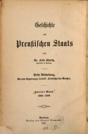 Geschichte des preußischen Staats. 2, 1688 - 1740 : Erste Abtheilung. Bis zum Regierungs-Antritt Friedrichs des Großen