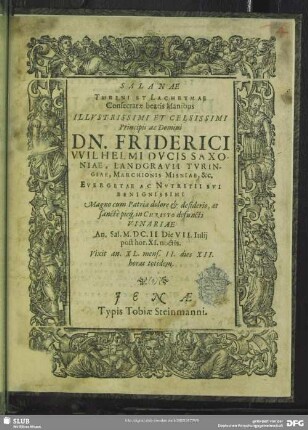 Salanae threni et lachrymae consecratae beatis manibus ... Friderici Wilhelmi Ducis Saxoniae, Landgravii Turingiae, MArchionis Misniae, &c. ...