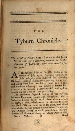 The Tyburn Chronicle: Or, The Villainy Display'd In All Its Branches : Containing An Authentic Account Of The Lives, Adventures, Tryals, Executions, and Last Dying Speeches of the Most Notorious Malefactors Of all Denominations, who have suffererd for Bigamy, Forgeries, ... In England, Scotland, and Ireland ; From the Year 1700, to the present Time. 2