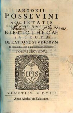 Antonii Possevini Mantuani, Societatis Iesu Bibliotheca Selecta De Ratione Stvdiorvm : Ad Disciplinas, & ad Salutem omnium gentium procurandam, 2