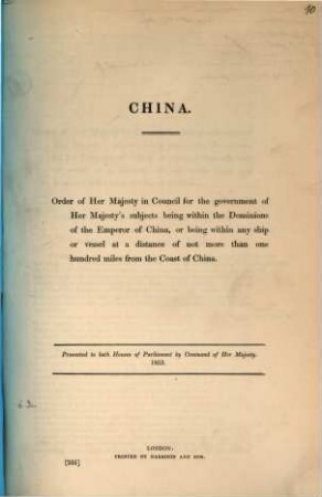 China : order of her Majesty in council for the government of her Majesty's subjects being within the dominions of the emperor of China ... ; presented ... 1853