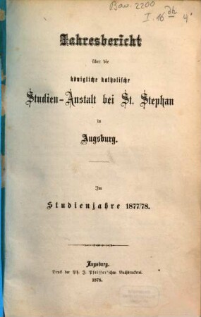 Jahresbericht über die Königliche Katholische Studien-Anstalt bei St. Stephan in Augsburg : im Studienjahre ... 1877/78