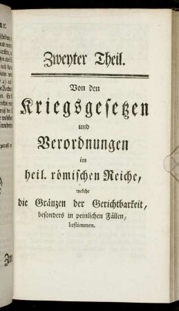 Zweyter Theil. Von den Kriegsgesetzen und Verordnungen im heil. römischen Reiche, welche die Gränzen der Gerichtbarkeit, besonders in peinlichen Fällen, bestimmen.