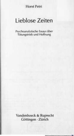 Lieblose Zeiten : psychoanalytische Essays über Tötungstrieb und Hoffnung