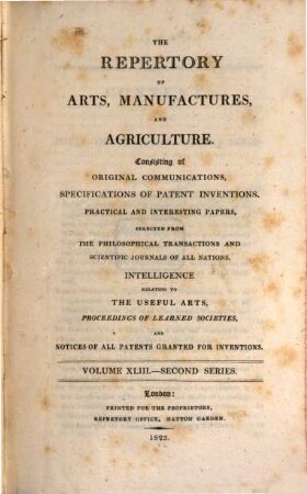 The repertory of arts, manufactures, and agriculture : consisting of original communications, specifications of patent inventions, practical and interesting papers, selected from the philosophical transactions and scientific journals of all nations, 43. 1823 = Nr. 253 - 258