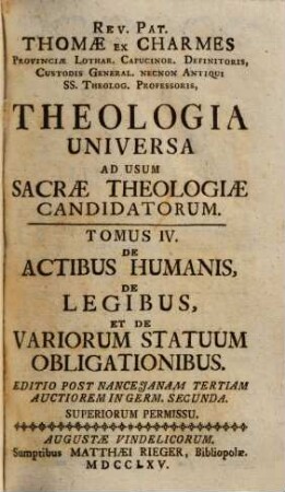 Rev. Pat. Thomae Ex Charmes ... Theologia Universa : Ad Usum Sacrae Theologiae Candidatorum, 4. De Actibus Humanis, De Legibus, Et De Variorum Statuum Obligationibus