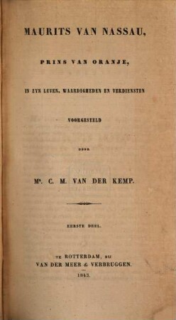 Maurits van Nassau, prins van Oranje : in zyn leven, waardigheden en verdiensten, 1