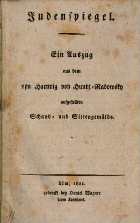Judenspiegel : Ein Auszug aus dem von Hundt-Radowsky aufgestellten Schand- und Sittengemälde