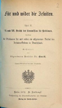 Für und wider die Jesuiten, II. VI. und XIV. Bericht der Kommission für Petitionen, betreffend die Petitionen für und wider ein allgemeines Verbot des Jesuiten-Ordens in Deutschland
