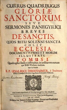 Currus Quadrijugus Gloriae Sanctorum, Sive Sermones Panegyrici Breves De Sanctis, Quos Ritu Solenni Sancta Colit Ecclesia : Documentis Fidei Et Morum Illustrati. 1